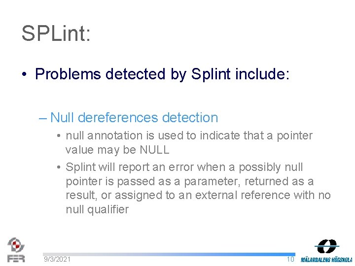 SPLint: • Problems detected by Splint include: – Null dereferences detection • null annotation