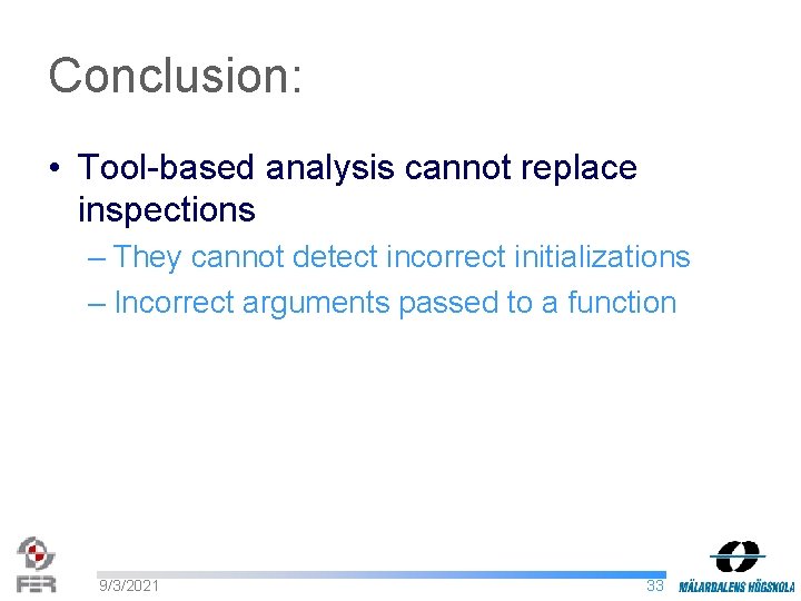 Conclusion: • Tool-based analysis cannot replace inspections – They cannot detect incorrect initializations –