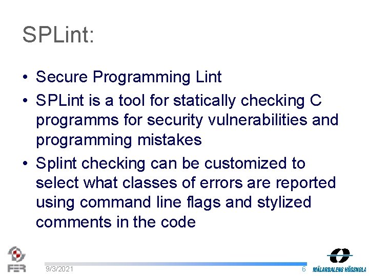 SPLint: • Secure Programming Lint • SPLint is a tool for statically checking C