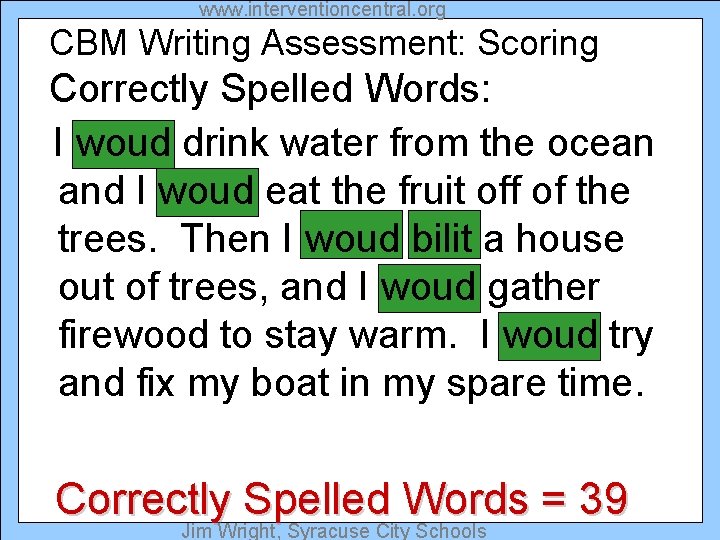 www. interventioncentral. org CBM Writing Assessment: Scoring Correctly Spelled Words: I woud drink water