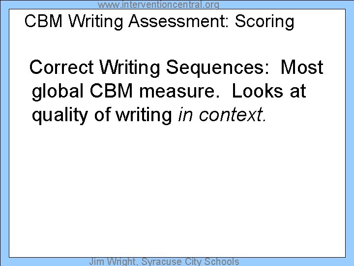 www. interventioncentral. org CBM Writing Assessment: Scoring Correct Writing Sequences: Most global CBM measure.