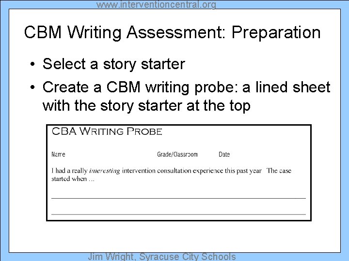 www. interventioncentral. org CBM Writing Assessment: Preparation • Select a story starter • Create