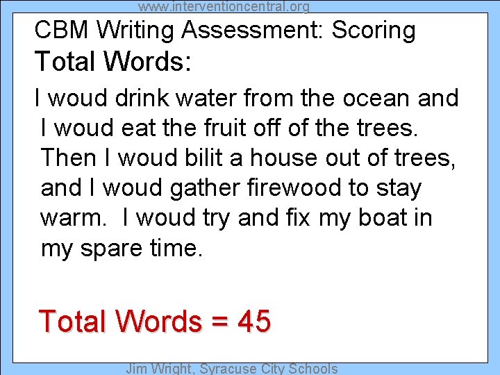 www. interventioncentral. org CBM Writing Assessment: Scoring Total Words: I woud drink water from
