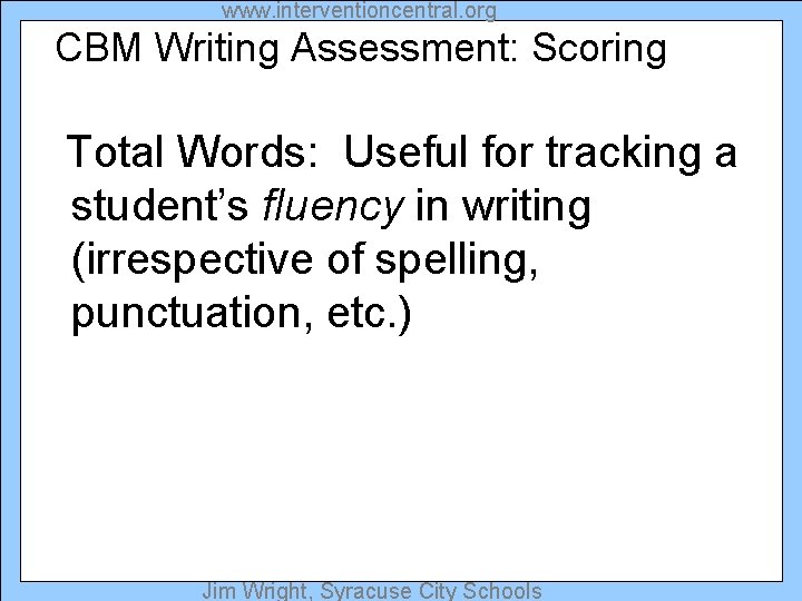 www. interventioncentral. org CBM Writing Assessment: Scoring Total Words: Useful for tracking a student’s