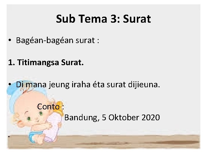 Sub Tema 3: Surat • Bagéan-bagéan surat : 1. Titimangsa Surat. • Di mana