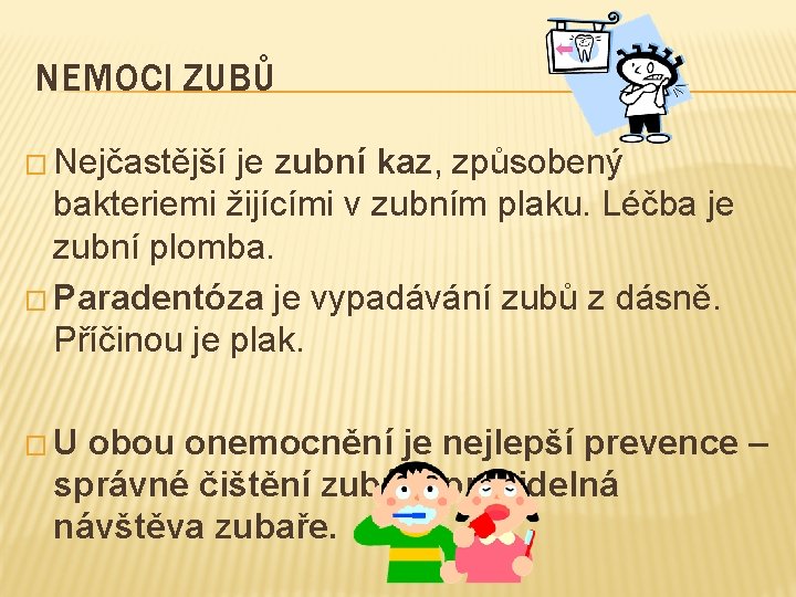 NEMOCI ZUBŮ � Nejčastější je zubní kaz, způsobený bakteriemi žijícími v zubním plaku. Léčba