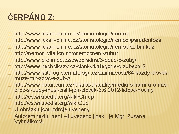 ČERPÁNO Z: � � � http: //www. lekari-online. cz/stomatologie/nemoci/paradentoza http: //www. lekari-online. cz/stomatologie/nemoci/zubni-kaz http: