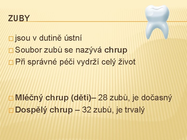 ZUBY � jsou v dutině ústní � Soubor zubů se nazývá chrup � Při