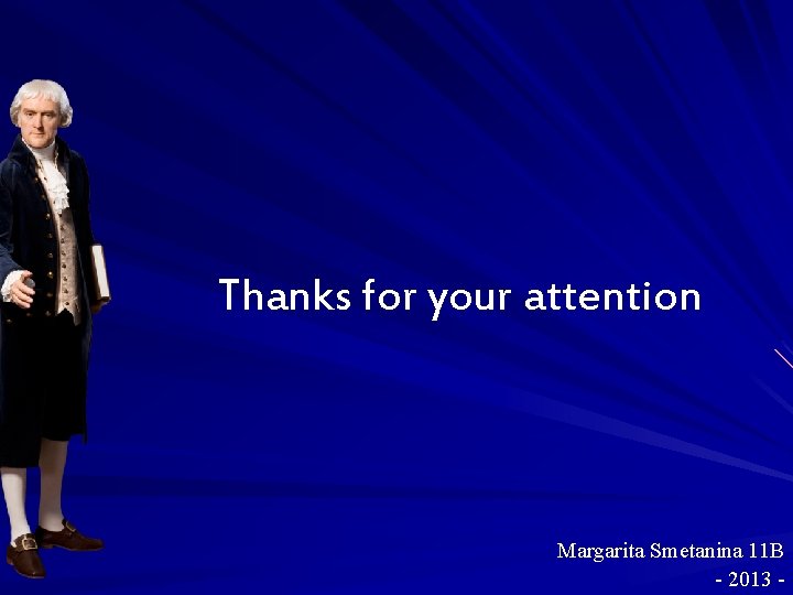 Thanks for your attention Margarita Smetanina 11 B - 2013 - 