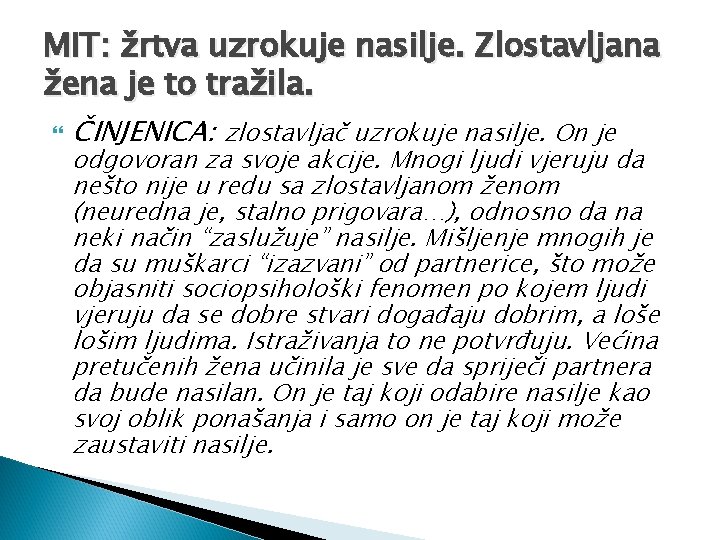 MIT: žrtva uzrokuje nasilje. Zlostavljana žena je to tražila. ČINJENICA: zlostavljač uzrokuje nasilje. On