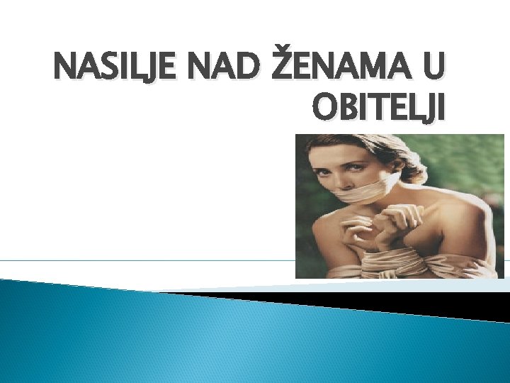 NASILJE NAD ŽENAMA U OBITELJI NASILJE NAD ŽENAMA U OBITELJI