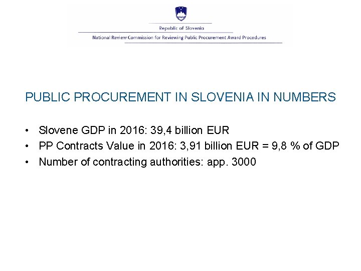 PUBLIC PROCUREMENT IN SLOVENIA IN NUMBERS • Slovene GDP in 2016: 39, 4 billion