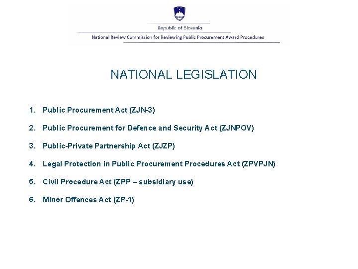 NATIONAL LEGISLATION 1. Public Procurement Act (ZJN-3) 2. Public Procurement for Defence and Security