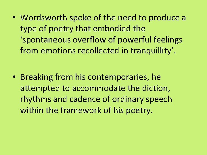  • Wordsworth spoke of the need to produce a type of poetry that