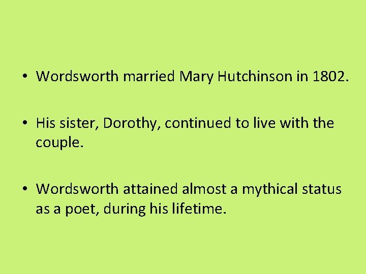  • Wordsworth married Mary Hutchinson in 1802. • His sister, Dorothy, continued to