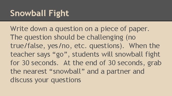 Snowball Fight Write down a question on a piece of paper. The question should