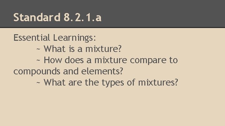 Standard 8. 2. 1. a Essential Learnings: ~ What is a mixture? ~ How