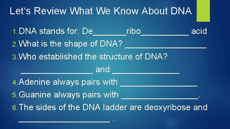 Let‘s Review What We Know About DNA 1. DNA stands for: De_______ribo_____ acid 2.