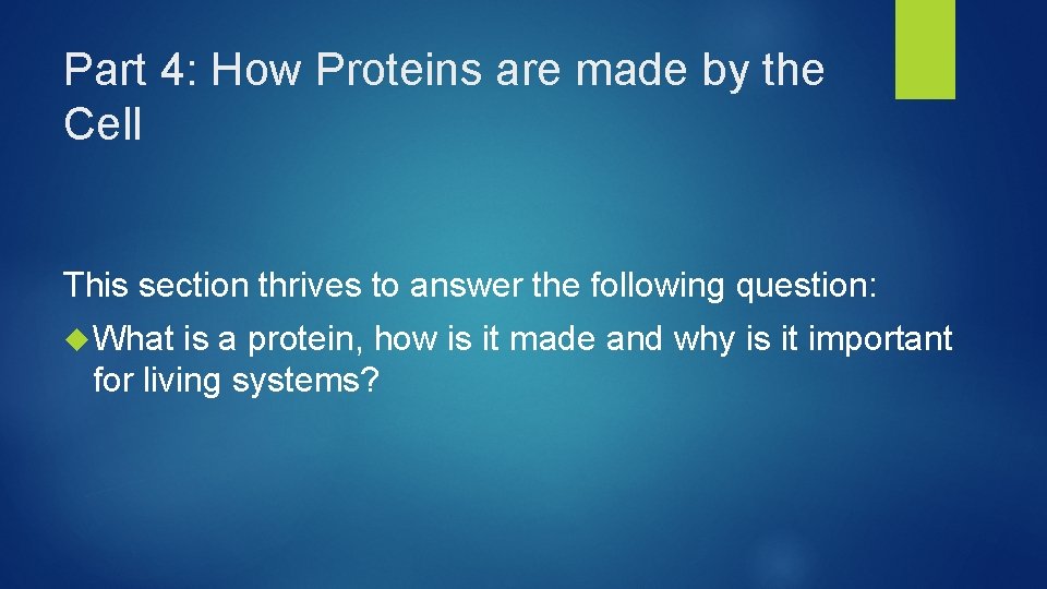 Part 4: How Proteins are made by the Cell This section thrives to answer