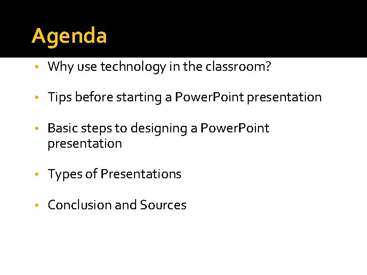 Agenda • Why use technology in the classroom? • Tips before starting a Power.