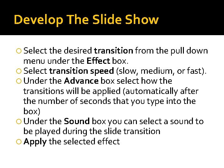 Develop The Slide Show Select the desired transition from the pull down menu under