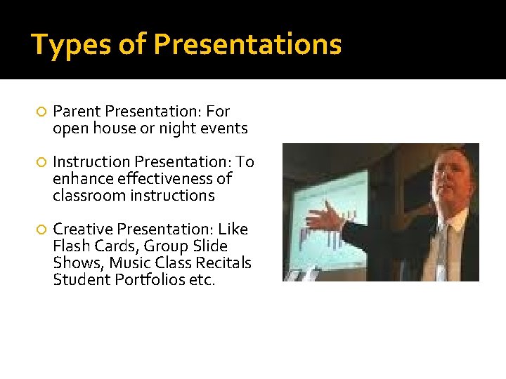 Types of Presentations Parent Presentation: For open house or night events Instruction Presentation: To