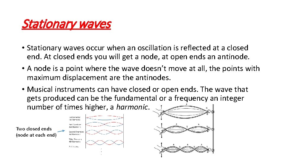 Stationary waves • Stationary waves occur when an oscillation is reflected at a closed