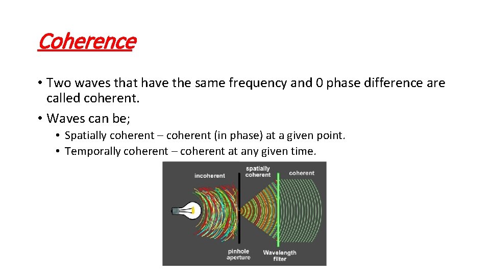 Coherence • Two waves that have the same frequency and 0 phase difference are