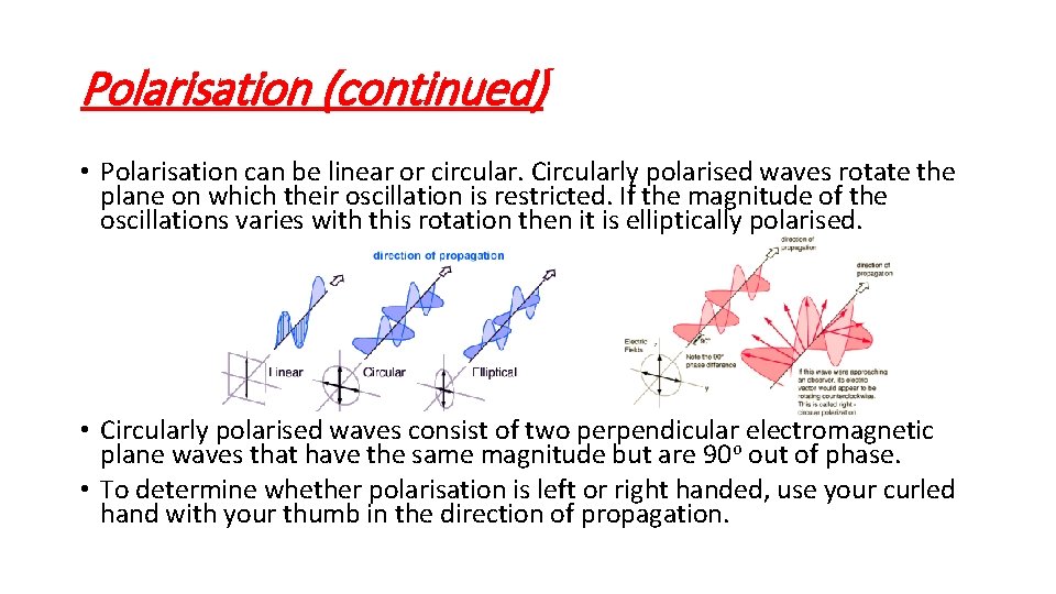 Polarisation (continued) • Polarisation can be linear or circular. Circularly polarised waves rotate the