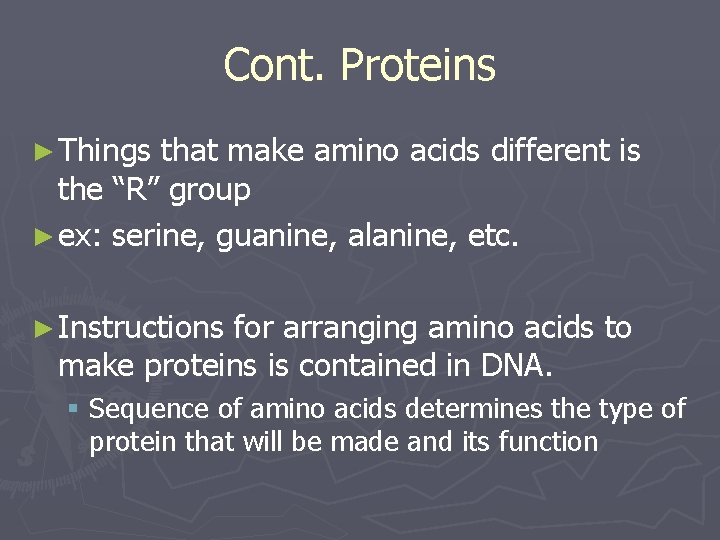 Cont. Proteins ► Things that make amino acids different is the “R” group ►
