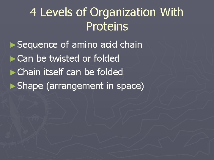 4 Levels of Organization With Proteins ► Sequence of amino acid chain ► Can