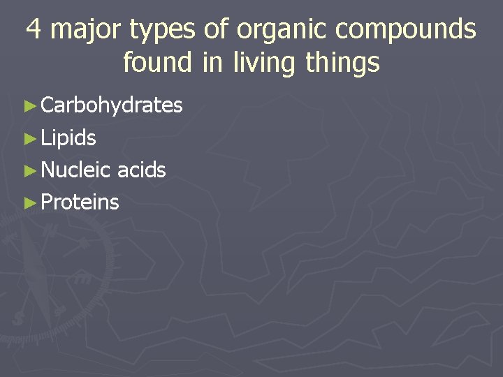 4 major types of organic compounds found in living things ► Carbohydrates ► Lipids