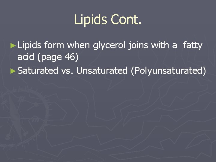 Lipids Cont. ► Lipids form when glycerol joins with a fatty acid (page 46)