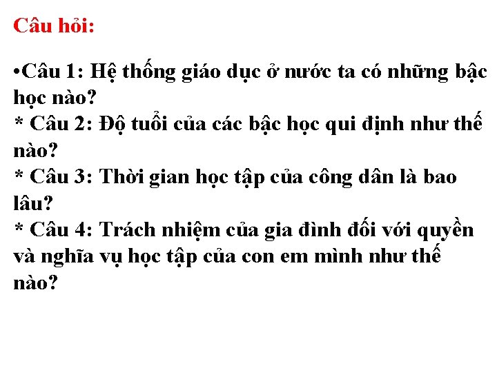 Câu hỏi: • Câu 1: Hệ thống giáo dục ở nước ta có những