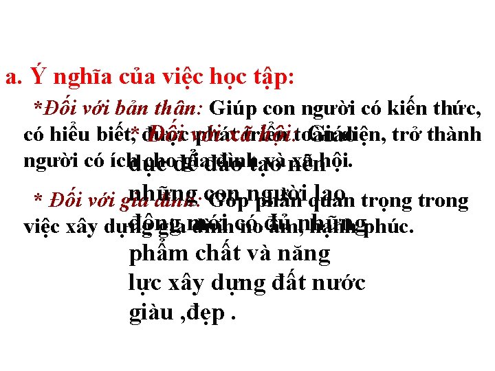 a. Ý nghĩa của việc học tập: *Đối với bản thân: Giúp con người