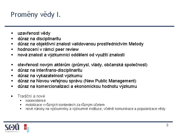 Proměny vědy I. § § § uzavřenost vědy důraz na disciplinaritu důraz na objektivní