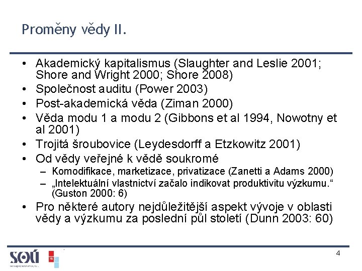 Proměny vědy II. • Akademický kapitalismus (Slaughter and Leslie 2001; Shore and Wright 2000;