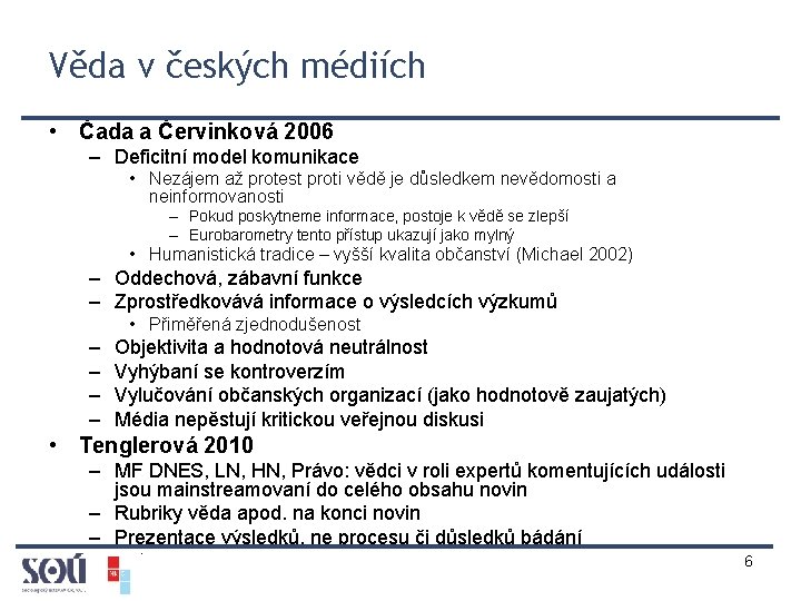 Věda v českých médiích • Čada a Červinková 2006 – Deficitní model komunikace •