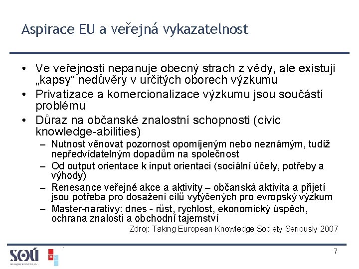 Aspirace EU a veřejná vykazatelnost • Ve veřejnosti nepanuje obecný strach z vědy, ale