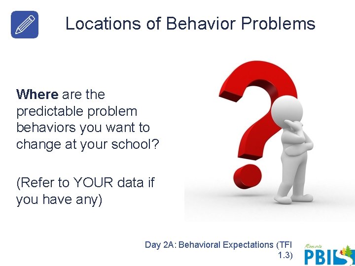 Locations of Behavior Problems Where are the predictable problem behaviors you want to change