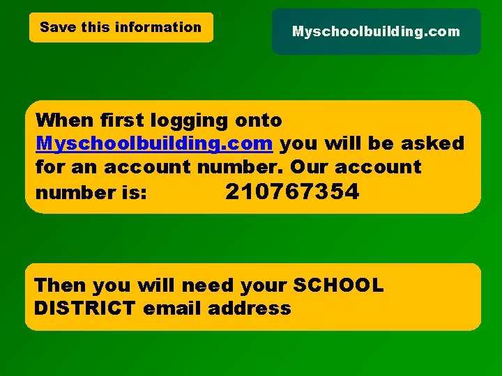 Save this information Myschoolbuilding. com When first logging onto Myschoolbuilding. com you will be