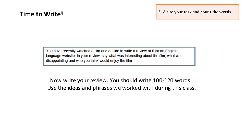 Time to Write! 5. Write your task and count the words. Now write your