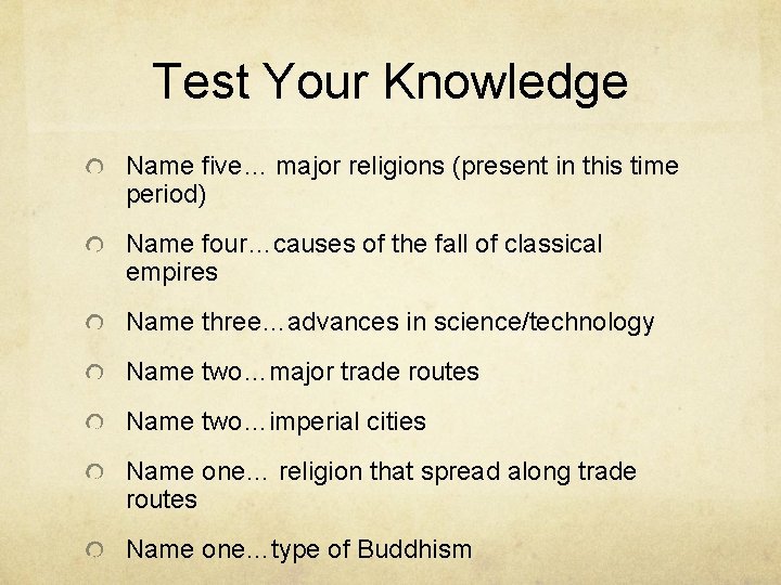 Test Your Knowledge Name five… major religions (present in this time period) Name four…causes