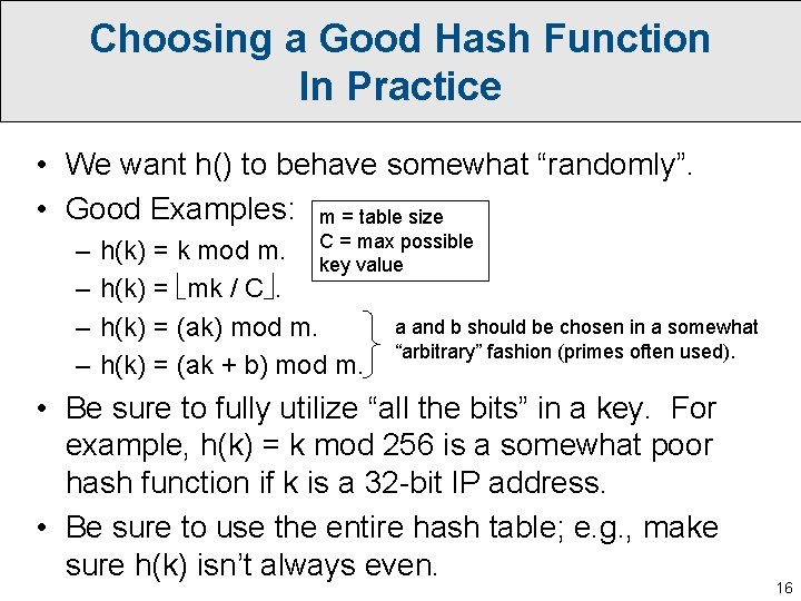 Choosing a Good Hash Function In Practice • We want h() to behave somewhat