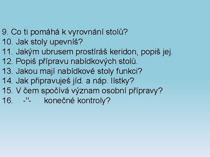 9. Co ti pomáhá k vyrovnání stolů? 10. Jak stoly upevníš? 11. Jakým ubrusem