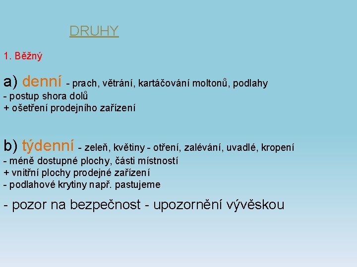 DRUHY 1. Běžný a) denní - prach, větrání, kartáčování moltonů, podlahy - postup shora