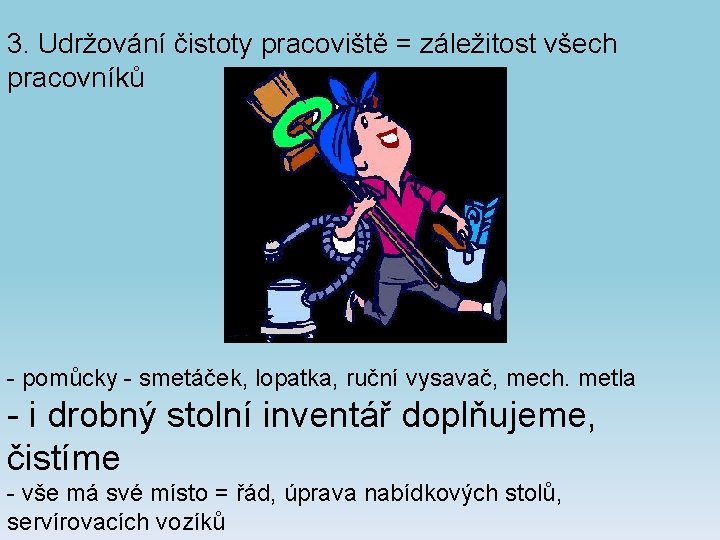 3. Udržování čistoty pracoviště = záležitost všech pracovníků - pomůcky - smetáček, lopatka, ruční