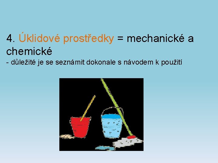 4. Úklidové prostředky = mechanické a chemické - důležité je se seznámit dokonale s