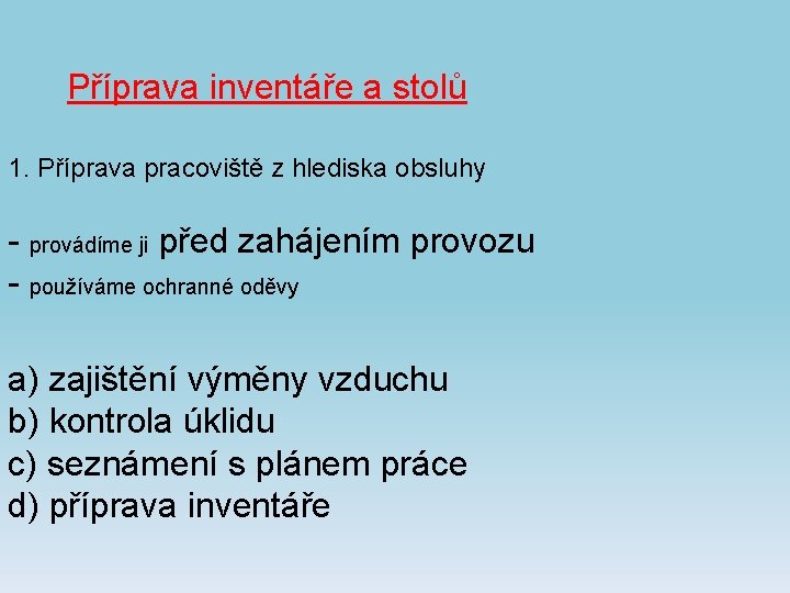 Příprava inventáře a stolů 1. Příprava pracoviště z hlediska obsluhy - provádíme ji před