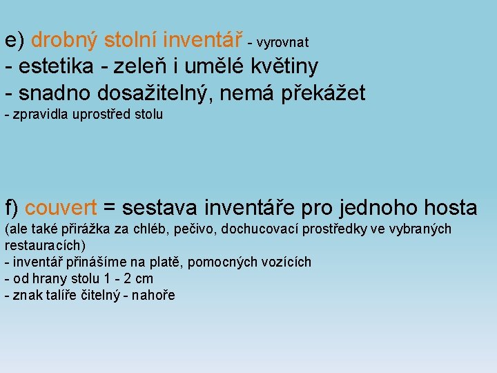 e) drobný stolní inventář - vyrovnat - estetika - zeleň i umělé květiny -